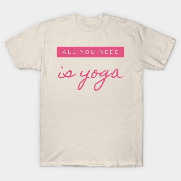 all you need is yoga T-Shirt by the gulayfather